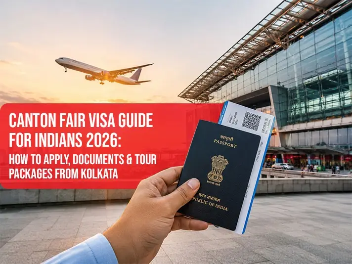 Canton Fair Visa Guide for Indians 2026: How to Apply, Documents & Tour Packages from Kolkata